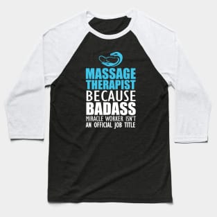 Massage Therapist - Badass Miracle Worker Isn't an official jot title b Baseball T-Shirt